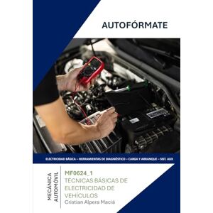 ALPERA MACIÁ, CRISTIAN MF0624_1 TÉCNICAS BÁSICAS DE ELECTRICIDAD DE VEHÍCULOS (TMVG0109) ALPERA MACIÁ, CRISTIAN MF0624_1 TÉCNICAS BÁSICAS DE ELECTRICIDAD DE VEHÍCULOS (TMVG0109)
