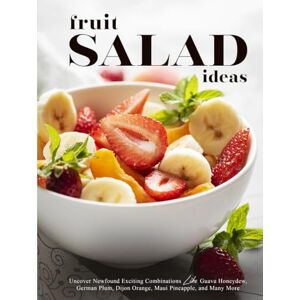 Press, BookSumo Fruit Salad Ideas: Uncover Newfound Exciting Combinations Like Guava Honeydew, German Plum, Dijon Orange, Maui Pineapple, and Many More (Easy Fruit Salad Recipes) Press, BookSumo Fruit Salad Ideas: Uncover Newfound Exciting Combinations Like Guava Honeydew, German Plum, Dijon Orange, Maui Pineapple, and Many More (Easy Fruit Salad Recipes)
