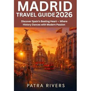 Rivers, Patra Madrid TRAVEL GUIDE 2026: Discover Spain’s Beating Heart — Where History Dances with Modern Passion Rivers, Patra Madrid TRAVEL GUIDE 2026: Discover Spain’s Beating Heart — Where History Dances with Modern Passion