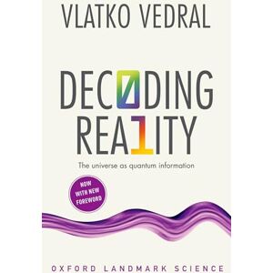 Vedral, Vlatko Decoding Reality: The Universe as Quantum Information (Oxford Landmark Science) Vedral, Vlatko Decoding Reality: The Universe as Quantum Information (Oxford Landmark Science)