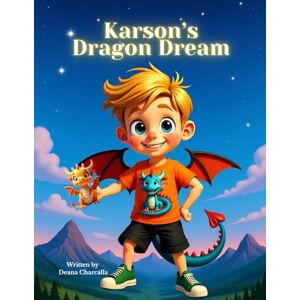 Charcalla, Deana Karson’s Dragon Dream: A Fantastical Bedtime Story About Imagination and Adventure Charcalla, Deana Karson’s Dragon Dream: A Fantastical Bedtime Story About Imagination and Adventure