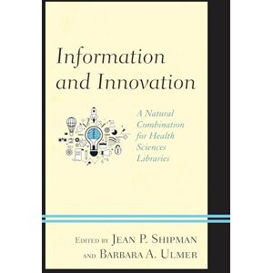 Rowman & Littlefield Publishers Information and Innovation: A Natural Combination for Health Sciences Libraries (Medical Library Association Books Series) Rowman & Littlefield Publishers Information and Innovation: A Natural Combination for Health Sciences Libraries (Medical Library Association Books Series)