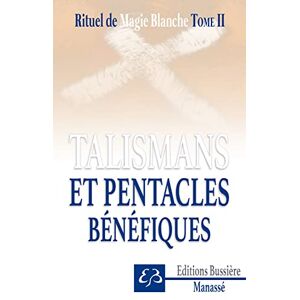 Manassé, Benjamin Rituel de magie blanche Tome 2 Talismans et pentacles bénéfiques Manassé, Benjamin Rituel de magie blanche Tome 2 Talismans et pentacles bénéfiques