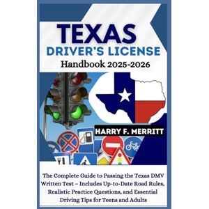 F. Merritt, Harry Texas Driver’s License Handbook 2025–2026: The Complete Guide to Passing the Texas DMV Written Test – Includes Up-to-Date Road Rules, Realistic ... Driving Tips for Teens (DMV MASTERY SERIES) F. Merritt, Harry Texas Driver’s License Handbook 2025–2026: The Complete Guide to Passing the Texas DMV Written Test – Includes Up-to-Date Road Rules, Realistic ... Driving Tips for Teens (DMV MASTERY SERIES)