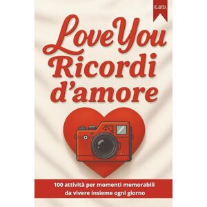 & Damien, Eva Love You – Ricordi d’Amore: 101 attività per momenti memorabili da vivere insieme ogni giorno & Damien, Eva Love You – Ricordi d’Amore: 101 attività per momenti memorabili da vivere insieme ogni giorno