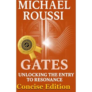 Roussi, Michael GATES: Unlocking the Entry to Resonance ( Concise Edition) Roussi, Michael GATES: Unlocking the Entry to Resonance ( Concise Edition)