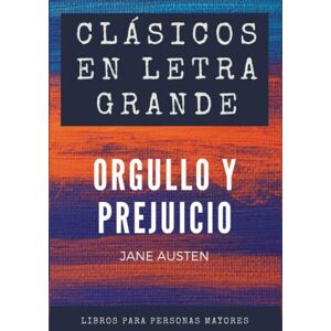 Austen, Jane Clásicos en letra grande: libro para mayores – Orgullo y prejuicio en letra grande Austen, Jane Clásicos en letra grande: libro para mayores – Orgullo y prejuicio en letra grande