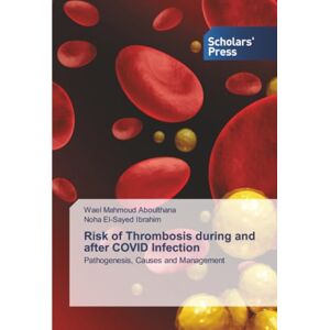 Aboulthana, Wael Mahmoud Risk of Thrombosis during and after COVID Infection: Pathogenesis, Causes and Management Aboulthana, Wael Mahmoud Risk of Thrombosis during and after COVID Infection: Pathogenesis, Causes and Management