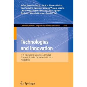 Technologies and Innovation: 11th International Conference, CITI 2025, Guayaquil, Ecuador, December 8-11, 2025, Proceedings (Communications in Computer and Information Science, 2776) Technologies and Innovation: 11th International Conference, CITI 2025, Guayaquil, Ecuador, December 8-11, 2025, Proceedings (Communications in Computer and Information Science, 2776)