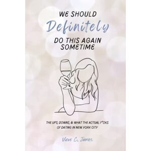 James, Vieve C. We Should Definitely Do This Again Sometime: The ups, downs, and “what the actual f*cks” of dating in New York City. James, Vieve C. We Should Definitely Do This Again Sometime: The ups, downs, and “what the actual f*cks” of dating in New York City.