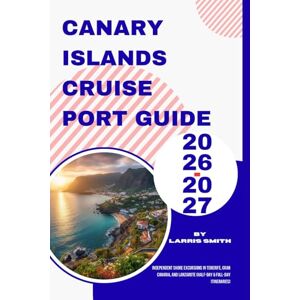 Smith, Larris Canary Islands Cruise Port Guide 2026–2027: Independent Shore Excursions in Tenerife, Gran Canaria, and Lanzarote (Half-Day & Full-Day Itineraries) (Larris Smith’s Cruise & Travel Companion Series) Smith, Larris Canary Islands Cruise Port Guide 2026–2027: Independent Shore Excursions in Tenerife, Gran Canaria, and Lanzarote (Half-Day & Full-Day Itineraries) (Larris Smith’s Cruise & Travel Companion Series)