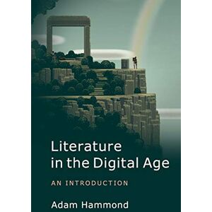 Hammond, Adam Literature in the Digital Age: An Introduction (Cambridge Introductions to Literature (Paperback)) Hammond, Adam Literature in the Digital Age: An Introduction (Cambridge Introductions to Literature (Paperback))