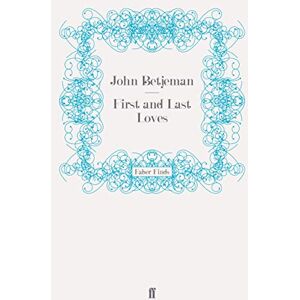 Betjeman, John First and Last Loves Betjeman, John First and Last Loves