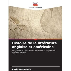 Parvaneh, Farid Histoire de la littérature anglaise et américaine: Un guide très simple pour les étudiants de premier cycle non natifs Parvaneh, Farid Histoire de la littérature anglaise et américaine: Un guide très simple pour les étudiants de premier cycle non natifs