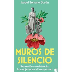 Serrano Durán, Isabel Muros de silencio: Represión y resistencia: las mujeres en el franquismo (No ficción) Serrano Durán, Isabel Muros de silencio: Represión y resistencia: las mujeres en el franquismo (No ficción)