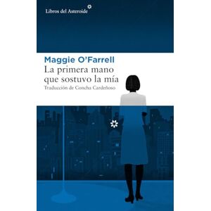 O'Farrell, Maggie La primera mano que sostuvo la mia: 196 (Libros del Asteroide) O'Farrell, Maggie La primera mano que sostuvo la mia: 196 (Libros del Asteroide)