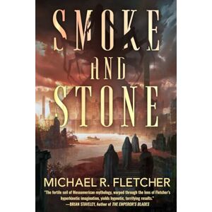Fletcher, Michael R. Smoke and Stone (City of Sacrifice) Fletcher, Michael R. Smoke and Stone (City of Sacrifice)