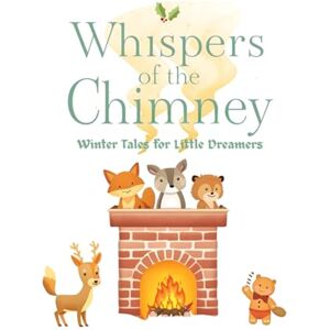 Children, Aris Whispers of the Chimney: Winter Tales for Little Dreamers – Cozy Christmas Stories for Kids, Heartwarming Bedtime Stories, Holiday Kindness & Winter ... for Children (Bedtime Whispers Collection) Children, Aris Whispers of the Chimney: Winter Tales for Little Dreamers – Cozy Christmas Stories for Kids, Heartwarming Bedtime Stories, Holiday Kindness & Winter ... for Children (Bedtime Whispers Collection)