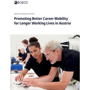 Oecd Promoting Better Career Mobility for Longer Working Lives in Austria Oecd Promoting Better Career Mobility for Longer Working Lives in Austria