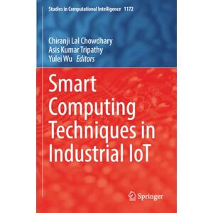 Smart Computing Techniques in Industrial IoT (Studies in Computational Intelligence) Smart Computing Techniques in Industrial IoT (Studies in Computational Intelligence)