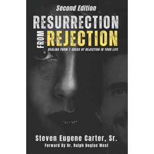 Carter Sr., Steven Eugene Resurrection from Rejection: Healing from 7 Areas of Rejection in Your Life Carter Sr., Steven Eugene Resurrection from Rejection: Healing from 7 Areas of Rejection in Your Life