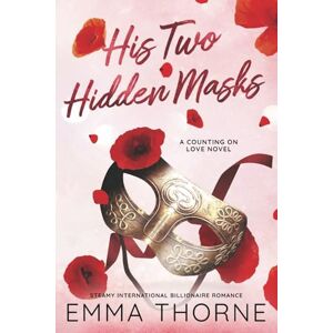 Thorne, Emma His Two Hidden Masks: Steamy International Billionaire Romance (Counting on Love Special Edition Paperbacks) Thorne, Emma His Two Hidden Masks: Steamy International Billionaire Romance (Counting on Love Special Edition Paperbacks)
