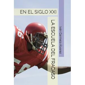 Álvarez, Iván Carmelo LA ESCUELA DEL FRACASO: EN EL SIGLO XXI Álvarez, Iván Carmelo LA ESCUELA DEL FRACASO: EN EL SIGLO XXI