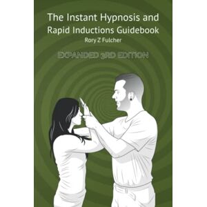 Fulcher, Rory Z The Instant Hypnosis and Rapid Inductions Guidebook Fulcher, Rory Z The Instant Hypnosis and Rapid Inductions Guidebook