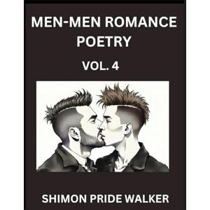 Walker, Shimon Pride Men-Men MM Romance Poetry (Part 4)- Self-help Queer Gay Love Poems of Romance, Supporting non-binary LGBTQ+ People, Verse Between MM Rainbow Heartbeats Walker, Shimon Pride Men-Men MM Romance Poetry (Part 4)- Self-help Queer Gay Love Poems of Romance, Supporting non-binary LGBTQ+ People, Verse Between MM Rainbow Heartbeats