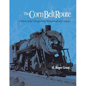 Grant, H. Roger The Corn Belt Route: A History of the Chicago Great Western Railroad Company (Railroads in America) Grant, H. Roger The Corn Belt Route: A History of the Chicago Great Western Railroad Company (Railroads in America)