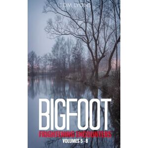 Lyons, Tom Bigfoot Frightening Encounters: Volumes 5 8: 2 (Bigfoot Frightening Encounters Collector's Edition) Lyons, Tom Bigfoot Frightening Encounters: Volumes 5 8: 2 (Bigfoot Frightening Encounters Collector's Edition)