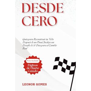 Gomes, Leonor Desde Cero: Guía para Reconstruir tu Vida Después de un Final, Incluye un Desafío de 30 Días para el Cambio Real Gomes, Leonor Desde Cero: Guía para Reconstruir tu Vida Después de un Final, Incluye un Desafío de 30 Días para el Cambio Real