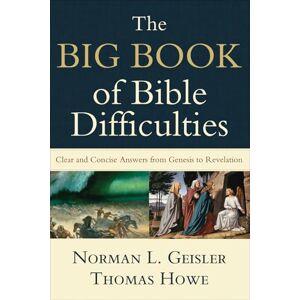 Norman The Big Book of Bible Difficulties: Clear and Concise Answers from Genesis to Revelation Norman The Big Book of Bible Difficulties: Clear and Concise Answers from Genesis to Revelation