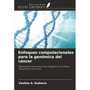 Rudneva, Vasilisa A. Enfoques computacionales para la genómica del cáncer: Identificación de mutaciones intergénicas somáticas relevantes en el cáncer Rudneva, Vasilisa A. Enfoques computacionales para la genómica del cáncer: Identificación de mutaciones intergénicas somáticas relevantes en el cáncer