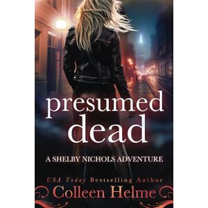 Helme, Colleen Presumed Dead: A Paranormal Psychic Suspense Mystery Thriller (Shelby Nichols Adventure) Helme, Colleen Presumed Dead: A Paranormal Psychic Suspense Mystery Thriller (Shelby Nichols Adventure)