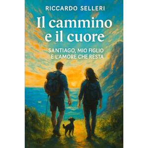 Selleri, Riccardo IL CAMMINO E IL CUORE SANTIAGO, MIO FIGLIO E L’AMORE CHE RESTA: Storia di un padre dal cuore smarrito, di un ragazzo che cresce, e di un viaggio che ... Un cammino reale, una metafora della vita Selleri, Riccardo IL CAMMINO E IL CUORE SANTIAGO, MIO FIGLIO E L’AMORE CHE RESTA: Storia di un padre dal cuore smarrito, di un ragazzo che cresce, e di un viaggio che ... Un cammino reale, una metafora della vita