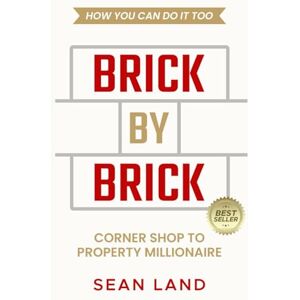 Land, Sean Brick By Brick: Corner Shop to Property Millionaire and how you can do it too Land, Sean Brick By Brick: Corner Shop to Property Millionaire and how you can do it too