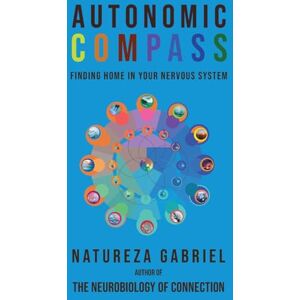 Gabriel, Natureza Autonomic Compass: Finding Home in Your Nervous System (Autonomics Handbooks) Gabriel, Natureza Autonomic Compass: Finding Home in Your Nervous System (Autonomics Handbooks)