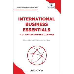 Power, Lisa International Business Essentials You Always Wanted to Know: A Beginner's Guide to Global Strategies, Market Entry, Cultural Intelligence & World Trade (Self-Learning Management Series) Power, Lisa International Business Essentials You Always Wanted to Know: A Beginner's Guide to Global Strategies, Market Entry, Cultural Intelligence & World Trade (Self-Learning Management Series)