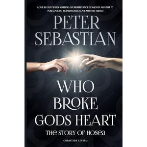 Sebastian, Peter WHO BROKE GODS HEART: The Story Of Hosea Sebastian, Peter WHO BROKE GODS HEART: The Story Of Hosea