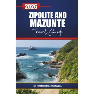 Hartwell, Cameron L. Zipolite and Mazunte Travel Guide 2026: Explore Beaches of Oaxaca, Hidden Gems, Surf Spots, Yoga Retreats, Dining, and Adventure Tips for Your Mexico Vacation Hartwell, Cameron L. Zipolite and Mazunte Travel Guide 2026: Explore Beaches of Oaxaca, Hidden Gems, Surf Spots, Yoga Retreats, Dining, and Adventure Tips for Your Mexico Vacation