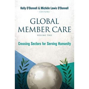 Care+ Global Member Care Volume 2: Crossing Sectors for Serving Humanity Care+ Global Member Care Volume 2: Crossing Sectors for Serving Humanity
