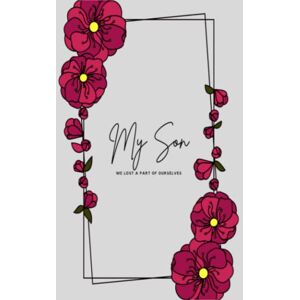 belasri, imad My Son We Lost A Part Of Ourselves: Journal for Loss of Son, Grief Journal for Loss of Child belasri, imad My Son We Lost A Part Of Ourselves: Journal for Loss of Son, Grief Journal for Loss of Child