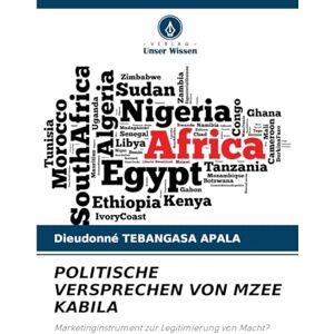 Tebangasa Apala, Dieudonné Politische Versprechen Von Mzee Kabila: Marketinginstrument zur Legitimierung von Macht? Tebangasa Apala, Dieudonné Politische Versprechen Von Mzee Kabila: Marketinginstrument zur Legitimierung von Macht?