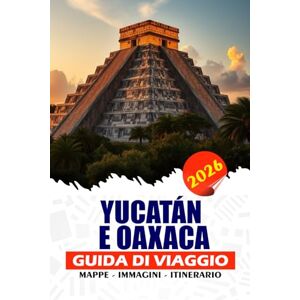 REDDIN, SUSAN W. YUCATÁN E OAXACA GUIDA DI VIAGGIO 2026: Scopri l'anima senza tempo del Messico con cenotes nascosti, templi Maya, festival colorati e fughe costiere REDDIN, SUSAN W. YUCATÁN E OAXACA GUIDA DI VIAGGIO 2026: Scopri l'anima senza tempo del Messico con cenotes nascosti, templi Maya, festival colorati e fughe costiere
