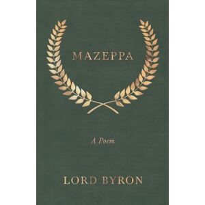 Byron, Lord Mazeppa: A Poem Byron, Lord Mazeppa: A Poem
