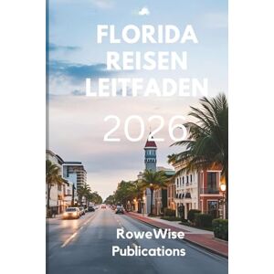 Publications, RoweWise FLORIDA REISEN LEITFADEN 2026: Der Sunshine State: Wo Abenteuer auf Entspannung trifft Publications, RoweWise FLORIDA REISEN LEITFADEN 2026: Der Sunshine State: Wo Abenteuer auf Entspannung trifft