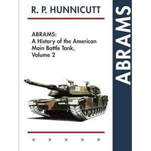 Hunnicutt, R P Abrams: A History of the American Main Battle Tank, Vol. 2 Hunnicutt, R P Abrams: A History of the American Main Battle Tank, Vol. 2