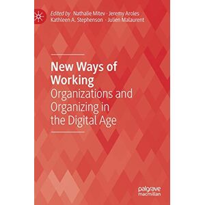 New Ways of Working: Organizations and Organizing in the Digital Age (Technology, Work and Globalization) New Ways of Working: Organizations and Organizing in the Digital Age (Technology, Work and Globalization)