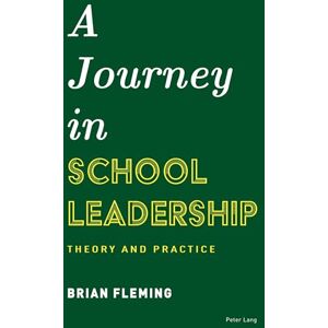 Fleming, Brian A Journey in School Leadership: Theory and Practice Fleming, Brian A Journey in School Leadership: Theory and Practice